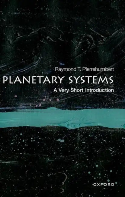 Planetary Systems: A Very Short Introduction by Raymond T. Pierrehumbert