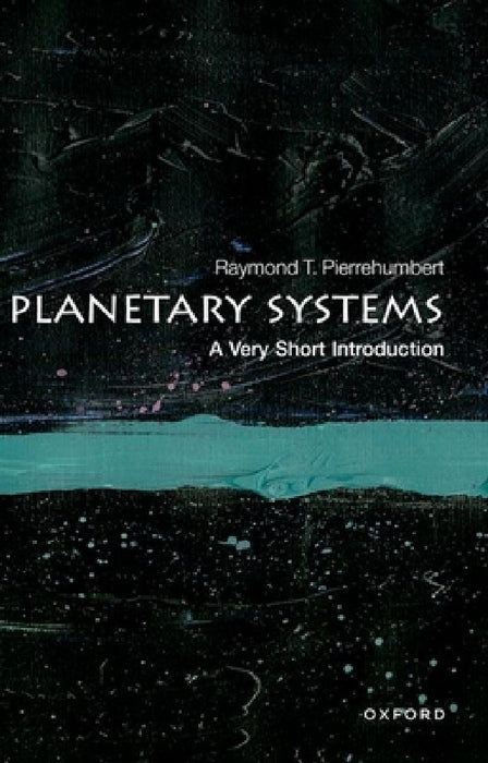 Planetary Systems: A Very Short Introduction by Raymond T. Pierrehumbert