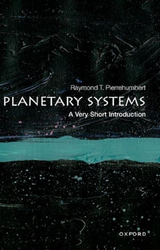 Planetary Systems: A Very Short Introduction by Raymond T. Pierrehumbert