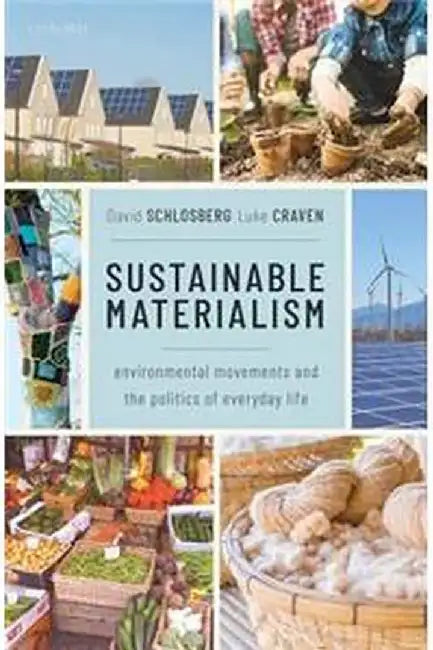 Sustainable Materialism: Environmental Movements and the Politics of Everyday Life by Schlosberg David