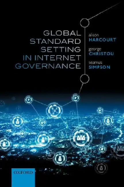 Global Standard Setting in Internet Governance by Alison Harcourt