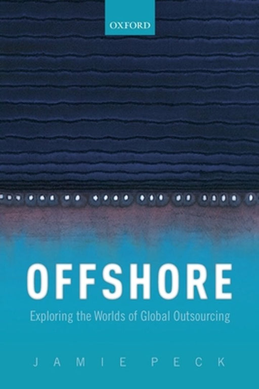 Offshore Exploring the Worlds of Global Outsourcing (Paperback) by Peck Jamie