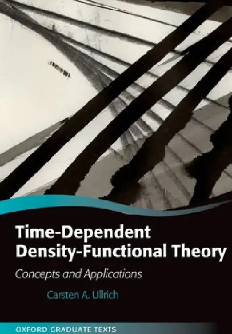 Time-Dependent Density-Functional Theory: Concepts and Applications by Carsten A. Ullrich