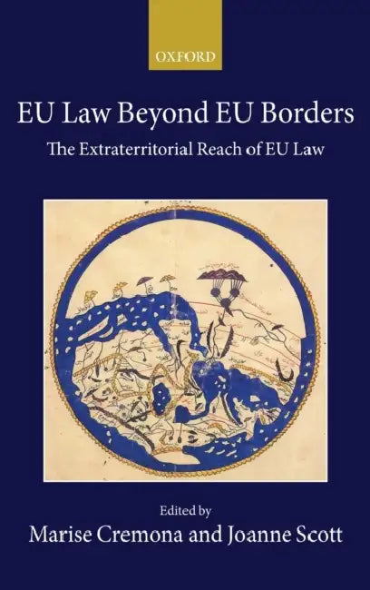 Eu Law Beyond Eu Borders: The Extraterritorial Reach of Eu Law by Marise Cremona, Joanne Scott