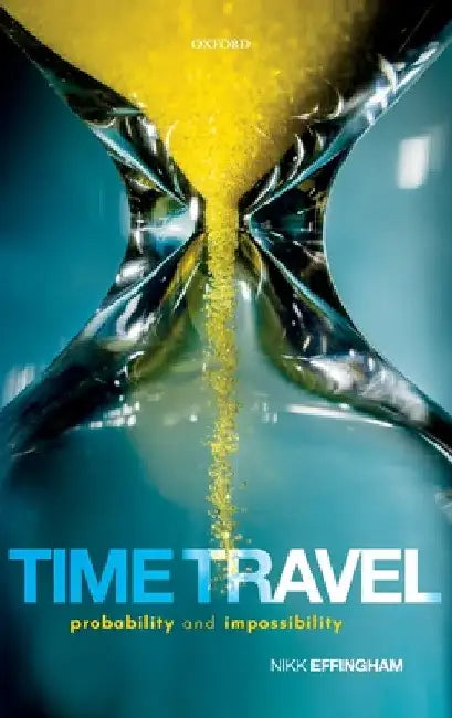 Time Travel: Probability and Impossibility by Nikk Effingham