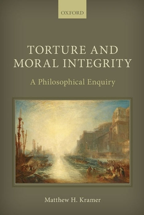 Torture and Moral Integrity A Philosophical Enquiry (Paperback) by Kramer