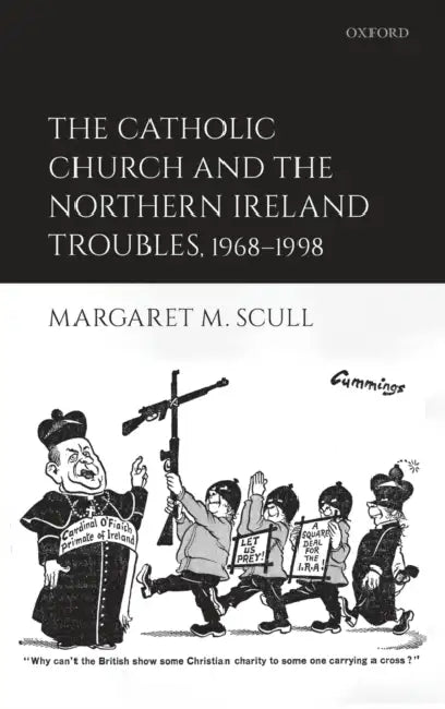 The Catholic Church and the Northern Ireland Troubles, 1968-1998 by Margaret M. Scull