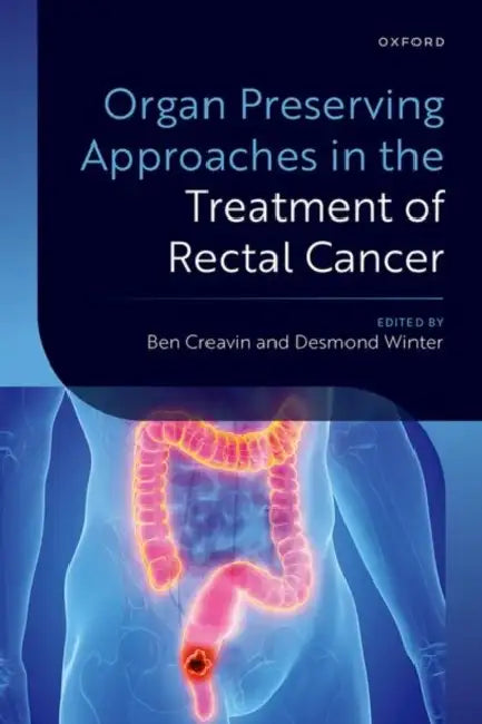 Organ Preserving Approaches in the Treatment of Rectal Cancer by Ben Creavin, Desmond Winter