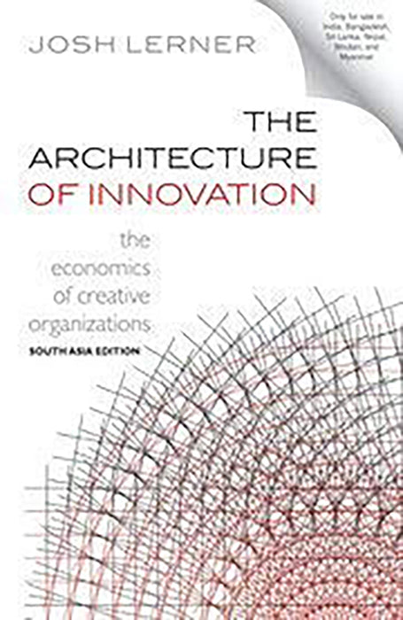 The Architecture of Innovation: The Economics of Creative Organizations