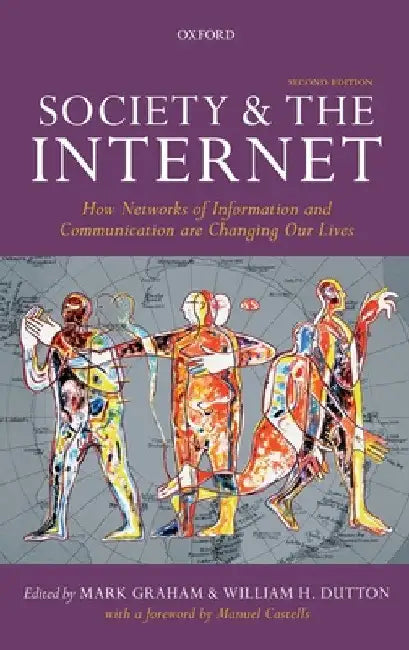 Society and the Internet: How Networks of Information and Communication Are Changing Our Lives by Mark Graham