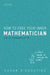 How to Free Your Inner Mathematician: Notes on Mathematics and Life by Susan D'Agostino