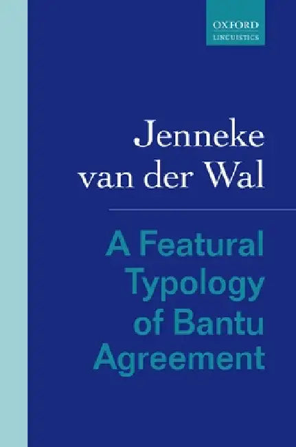 A Featural Typology of Bantu Agreement by Jenneke Van Der Wal