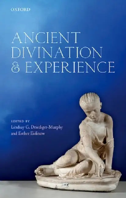Ancient Divination and Experience by Lindsay G. Driediger-Murphy