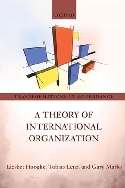 A Theory of International Organization by Liesbet Hooghe