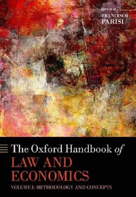 The Oxford Handbook of Law and Economics: Volume 1: Methodology and Concepts, Volume 2: Private and Commercial Law, and Volume 3: Public Law and Legal by Francesco Parisi