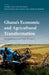 Ghana's Economic and Agricultural Transformation: Past Performance and Future Prospects by Xinshen Diao