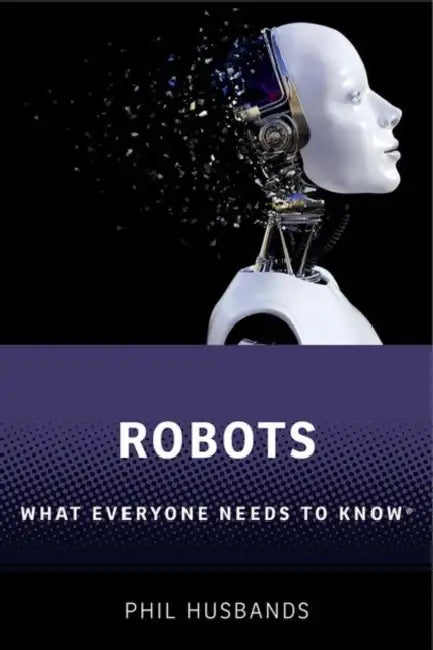 Robots: What Everyone Needs to Know(r) by Phil Husbands