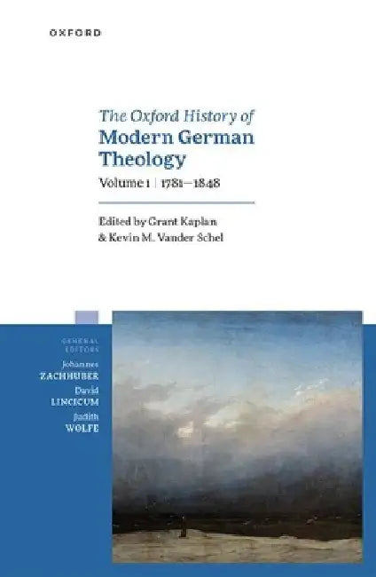 Oxford History of Modern German Theology, Vol. I: 1781-1848 by Grant Kaplan