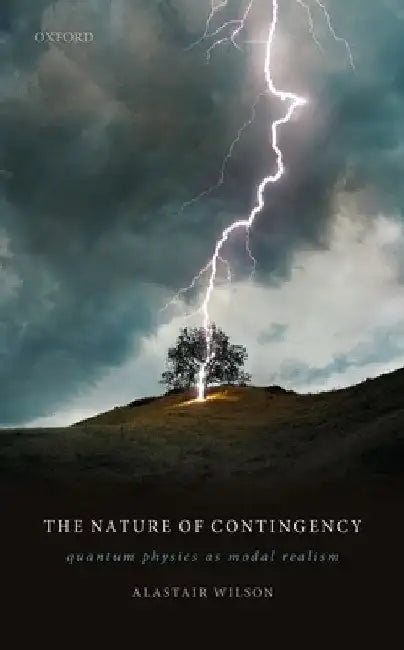 Nature of Contingency: Quantum Physics as Modal Realism by Alastair Wilson