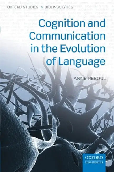 Cognition and Communication in the Evolution of Language by Anne Reboul
