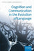Cognition and Communication in the Evolution of Language by Anne Reboul