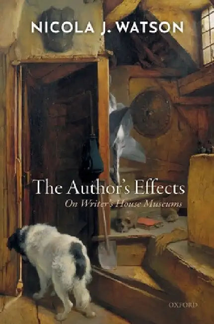 Author's Effects: On Writer's House Museums by Nicola J. Watson