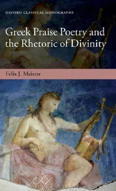 Greek Praise Poetry & Rhet Divin Ocm C by Meister