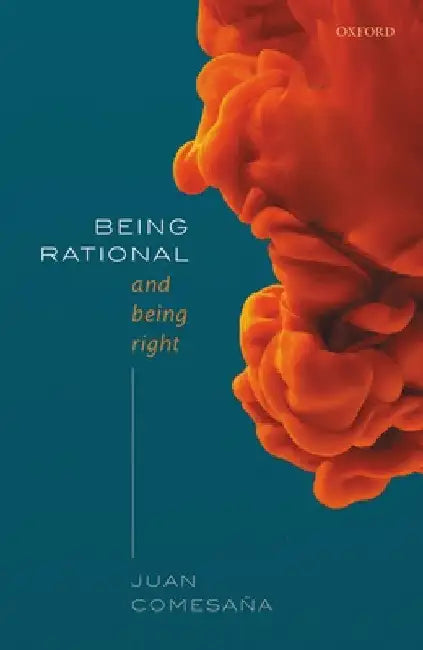 Being Rational and Being Right by Juan Comesaña