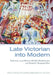 Late Victorian Into Modern by Laura Marcus, Michele Mendelssohn, Kirsten E. Shepherd-Barr