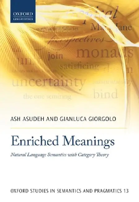Enriched Meanings: Natural Language Semantics with Category Theory by Ash Asudeh