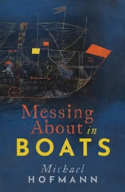 Messing about in Boats by Michael Hofmann