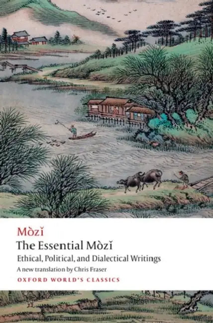 The Essential Mòz%i: Ethical, Political, and Dialectical Writings by Mo Zi