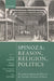 Spinoza: Reason, Religion, Politics: The Relation Between the Ethics and the Tractatus Theologico-Politicus by Daniel Garber, Mogens Lærke, Pierre-François Moreau