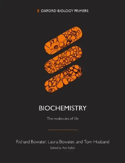 Biochemistry: : The Molecules of Life by Richard Bowater