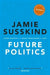 Future Politics: Living Together in a World Transformed by Tech by Jamie Susskind