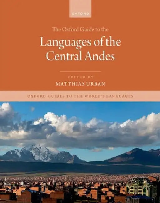 The Oxford Guide to the Languages of the Central Andes by Matthias Urban