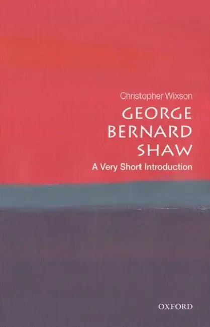 George Bernard Shaw (VSI): Very Short Introduction by Christopher Wixson