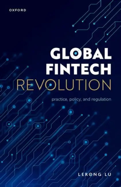 Global Fintech Revolution: Practice, Policy, and Regulation by Lerong Lu