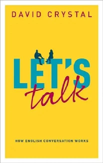 Let's Talk: How English Conversation Works by David Crystal