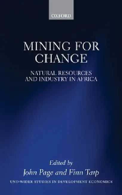 Mining for Change: Natural Resources and Industry in Africa by John Page