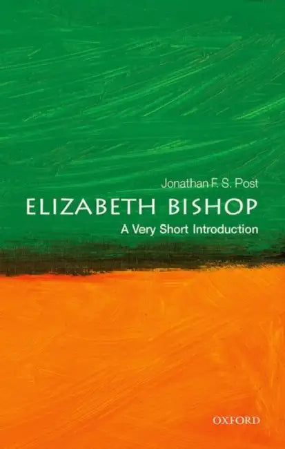 Elizabeth Bishop (VSI): Very Short Introduction by Jonathan F. S. Post