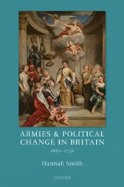 Armies and Political Change in Britain, 1660-1750 by Hannah Smith