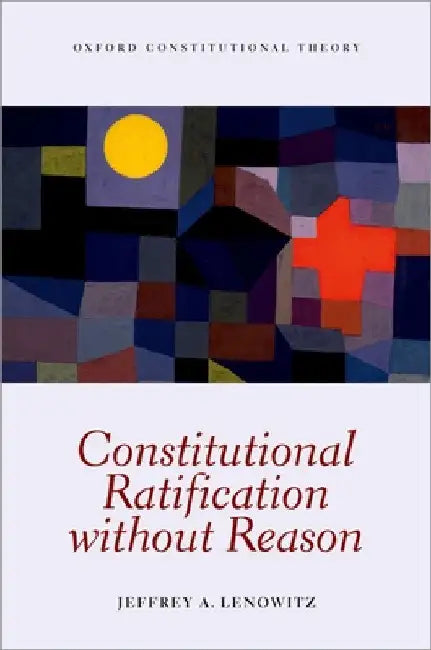 Constitutional Ratification Without Reason by Jeffrey A. Lenowitz