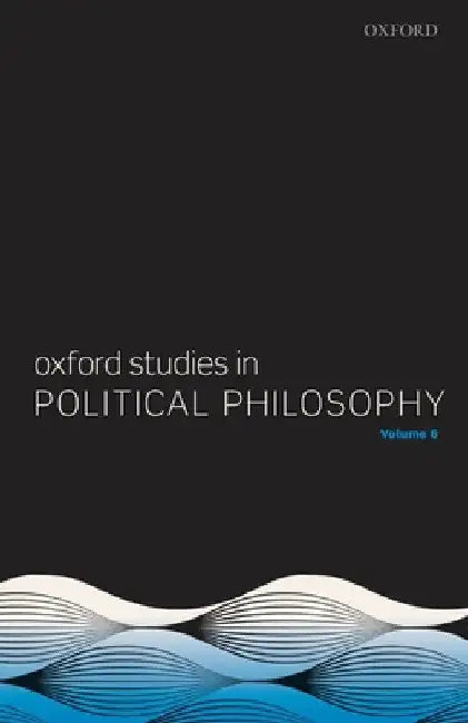 Oxford Studies in Political Philosophy Volume 6 by David Sobel