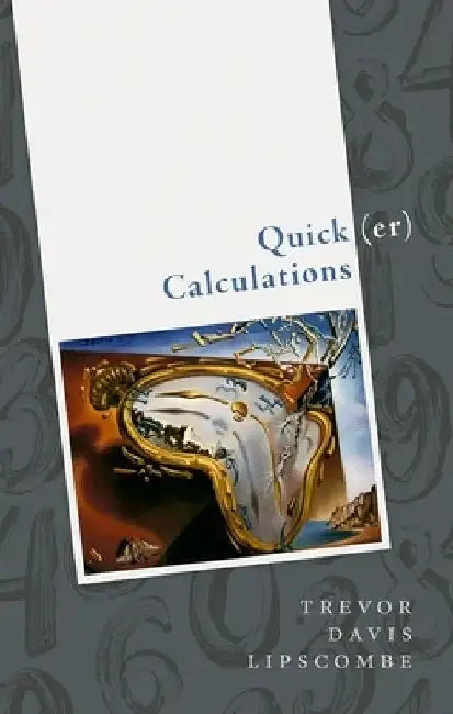 Quick(er) Calculations: How to Add, Subtract, Multiply, Square, and Square Root More Swiftly by Trevor Davis Lipscombe