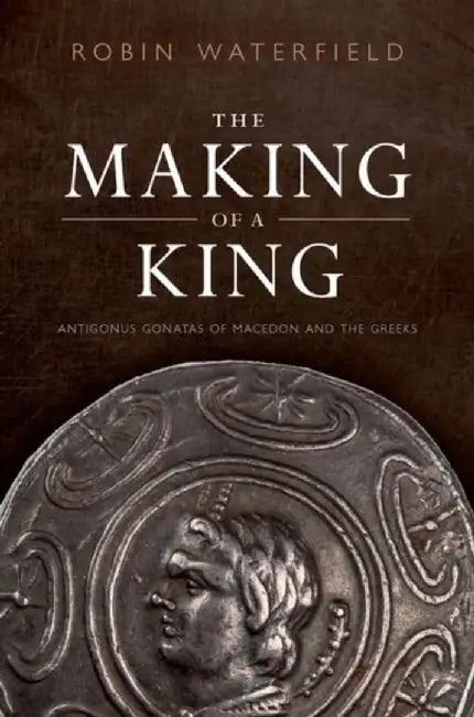 The Making of a King by Robin (Writer and translator) Waterfield