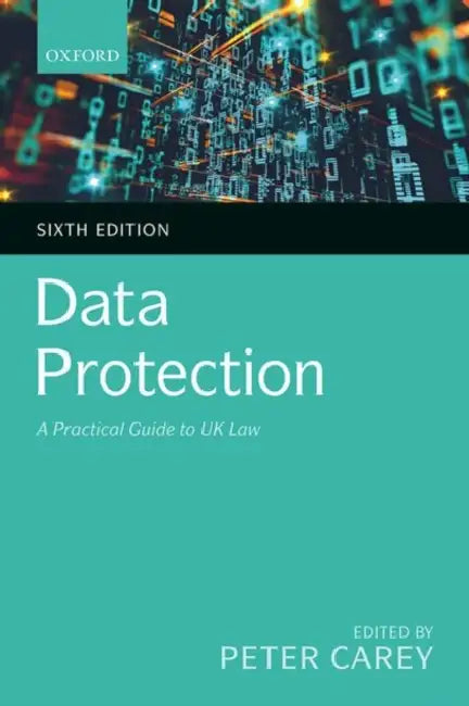 Data Protection: A Practical Guide to UK Law by Peter Carey