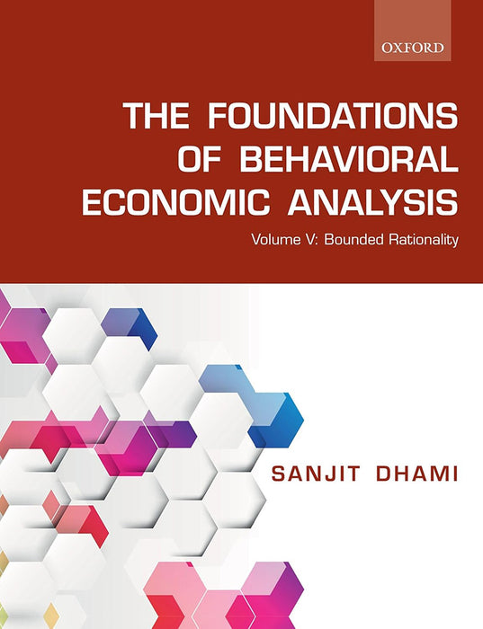 The Foundations of Behavioral Economic Analysis by Dhami Sanjit