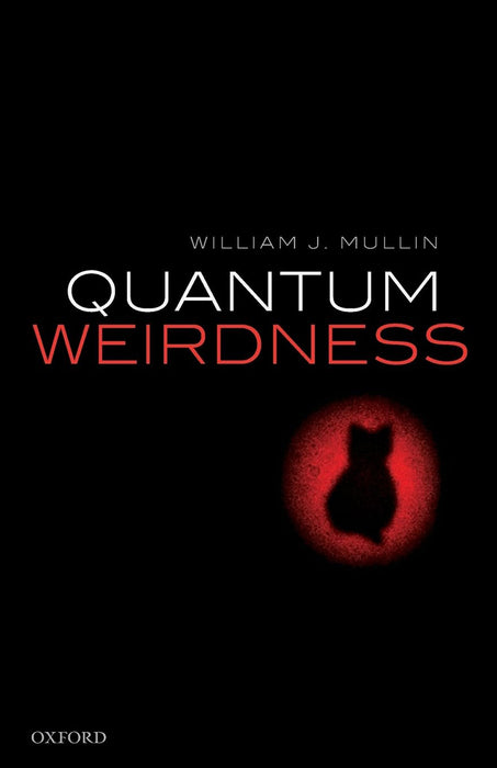 Quantum Weirdness by Mullin William J.