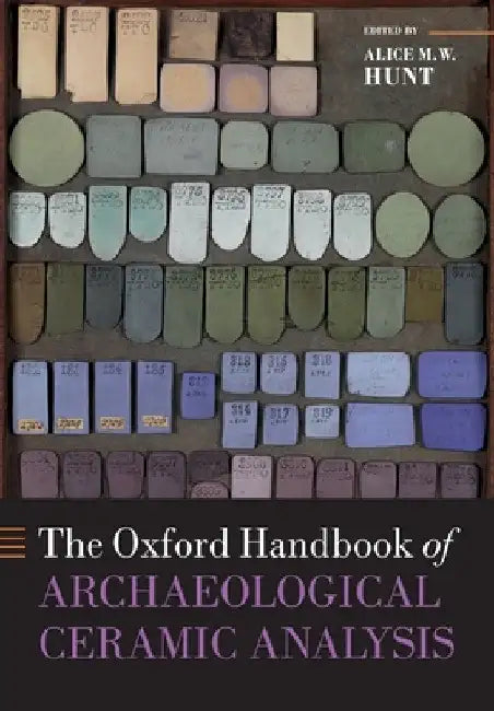Oxford Handbook of Archaeological Ceramic Analysis by Alice M. W. Hunt